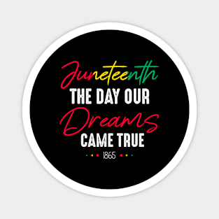 Juneteenth The Day Our Dreams Came True Celebrate Juneteenth 1865 Magnet